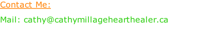 Contact Me: Mail: cathy@cathymillagehearthealer.ca